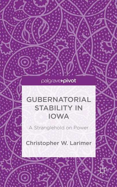 Book cover of Gubernatorial Stability in Iowa: A Stranglehold On Power