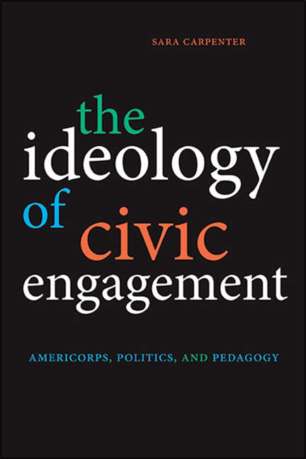 Book cover of The Ideology of Civic Engagement: AmeriCorps, Politics, and Pedagogy