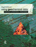 Using Geochemical Data: Evaluation, Presentation, Interpretation (Longman Geochemistry Series)
