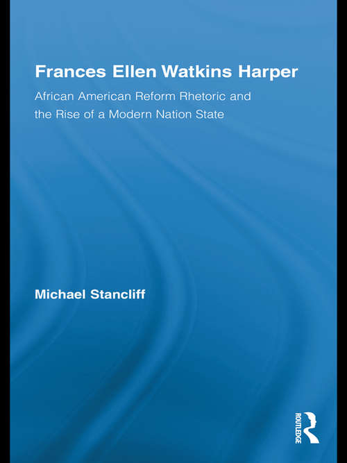 Book cover of Frances Ellen Watkins Harper: African American Reform Rhetoric and the Rise of a Modern Nation State (Studies in American Popular History and Culture)