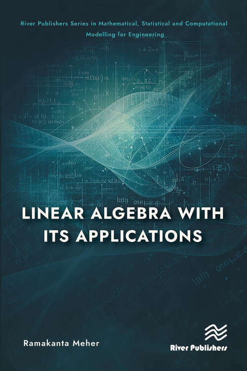 Book cover of Linear Algebra with its Applications (1) (River Publishers Series in Mathematical, Statistical and Computational Modelling for Engineering)