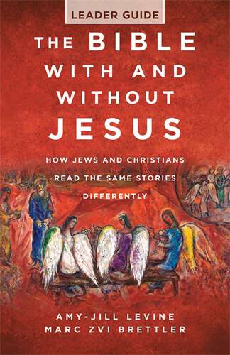 Book cover of The Bible With and Without Jesus - Leader Guide: How Jews and Christians Read the Same Stories Differently (The Bible With and Without Jesus - Leader Guide - ePub)