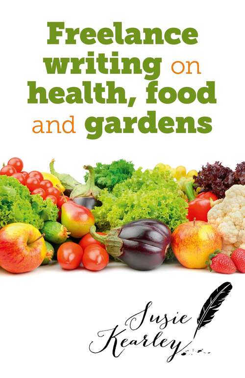 Book cover of Freelance Writing On Health, Food and Gardens