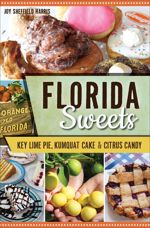 Book cover of Florida Sweets: Key Lime Pie, Kumquat Cake & Citrus Candy