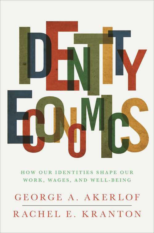 Book cover of Identity Economics: How Our Identities Shape Our Work, Wages, and Well-Being