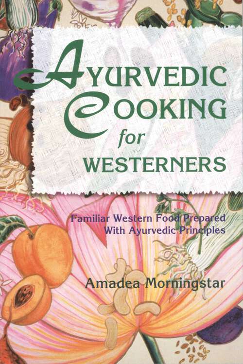Book cover of Ayurvedic Cooking for Westerners: Familiar Western Food Prepared with Ayurvedic Principles