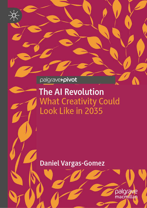 Book cover of The AI Revolution: What Creativity Could Look Like in 2035