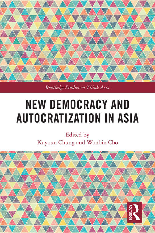 New Democracy and Autocratization in Asia (Routledge Studies on Think Asia)