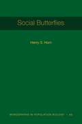 Social Butterflies (Monographs in Population Biology #120)
