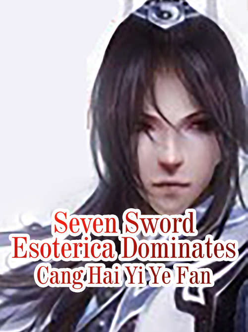 Seven Sword Esoterica Dominates: Volume 1 (Volume 1 #1)