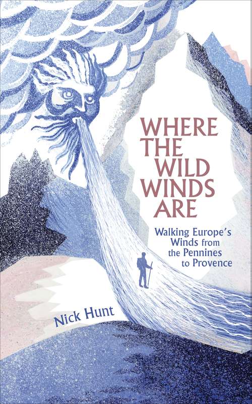 Book cover of Where the Wild Winds Are: Walking Europe's Winds from the Pennines to Provence