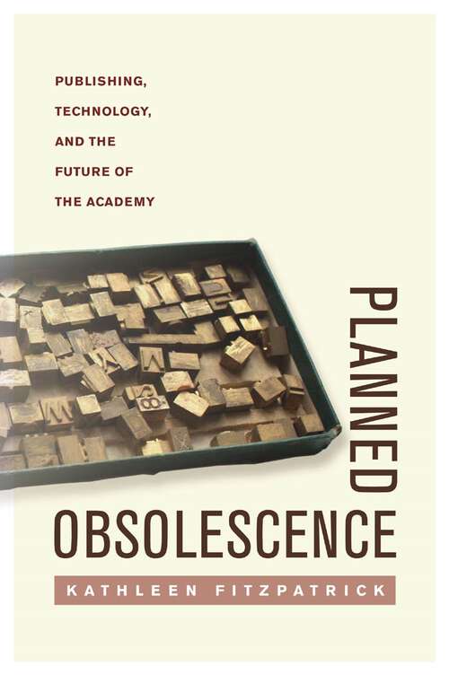 Book cover of Planned Obsolescence: Publishing, Technology, and the Future of the Academy