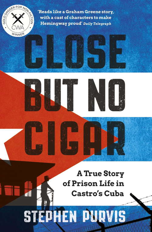 Book cover of Close But No Cigar: A True Story of Prison Life in Castro's Cuba