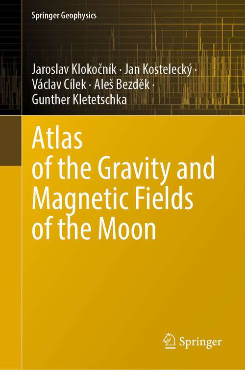 Book cover of Atlas of the Gravity and Magnetic Fields of the Moon (1st ed. 2022) (Springer Geophysics)