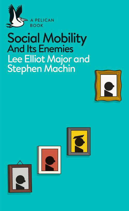 Book cover of Social Mobility: And Its Enemies (Pelican Books)