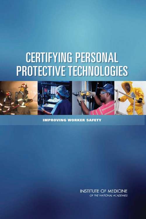 Book cover of Certifying Personal Protective Technologies: Improving Worker Safety
