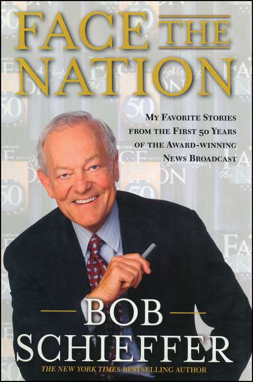 Book cover of Face the Nation: My Favorite Stories from the First 50 Years of the Award-Winning News Broadcast