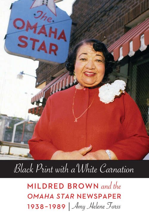 Black Print with a White Carnation: Mildred Brown and the Omaha Star Newspaper, 1938-1989 (Women in the West)