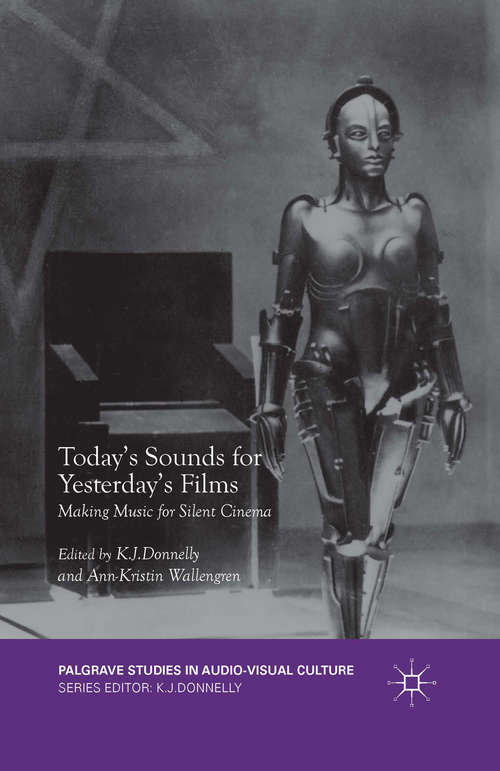 Today's Sounds for Yesterday's Films: Making Music for Silent Cinema (Palgrave Studies in Audio-Visual Culture)