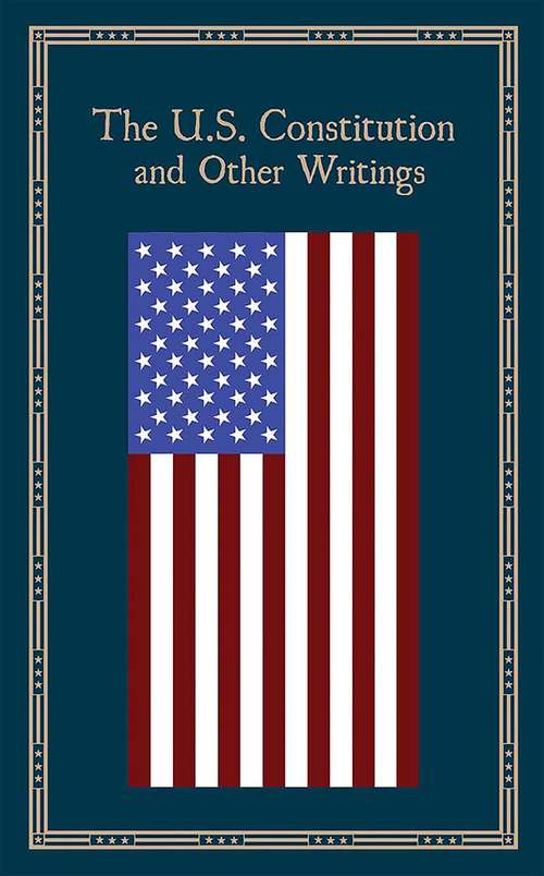 The U.S. Constitution and Other Writings (Leather-bound Classics)