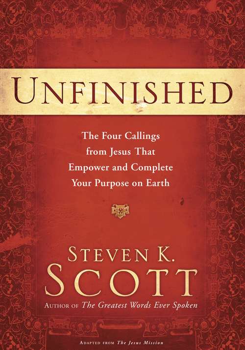 Book cover of Unfinished: The Four Callings from Jesus That Empower and Complete Your Purpose on Earth
