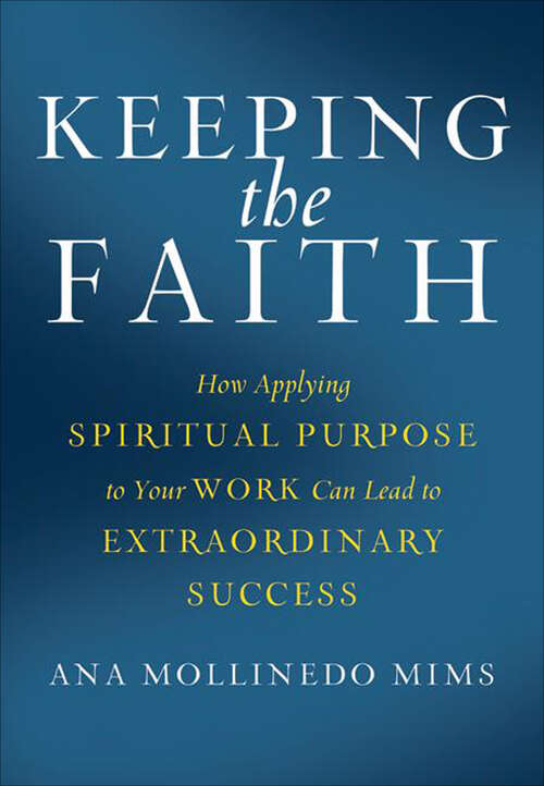 Book cover of Keeping the Faith: How Applying Spiritual Purpose to Your Work Can Lead to Extraordinary Success