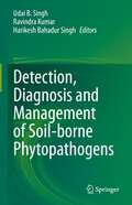 Detection, Diagnosis and Management of Soil-borne Phytopathogens