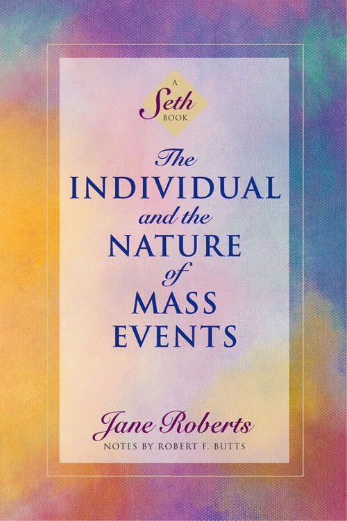 Book cover of The Individual and the Nature of Mass Events (A Seth Book)