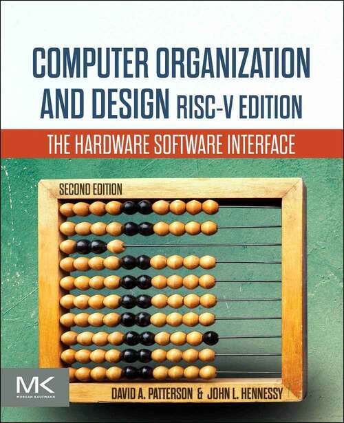 Book cover of Computer Organization and Design RISC-V Edition: The Hardware Software Interface (Second Edition) (The Morgan Kaufmann Series in Computer Architecture snd Design)