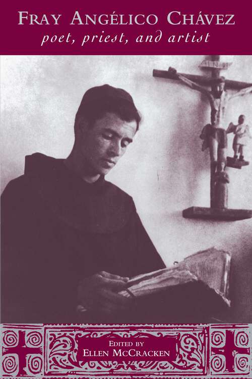 Book cover of Fray Angélico Chávez: Poet, Priest, and Artist (Pasó Por Aquí Series on the Nuevomexicano Literary Heritage)