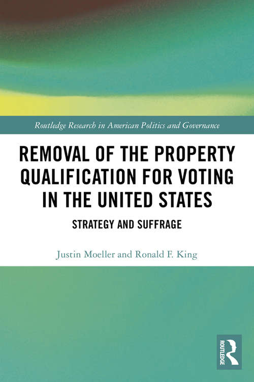 Book cover of Removal of the Property Qualification for Voting in the United States: Strategy and Suffrage (Routledge Research in American Politics and Governance)