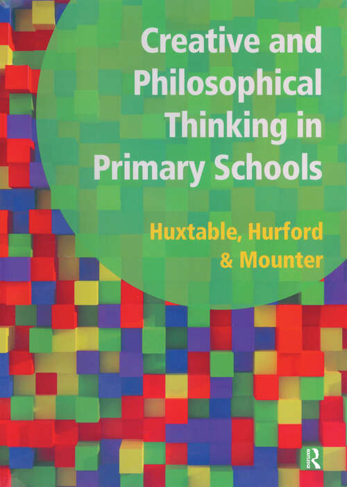 Book cover of Creative and Philosophical Thinking in Primary School: Developing Creative and Philosophical Thinking in the Everyday Classroom
