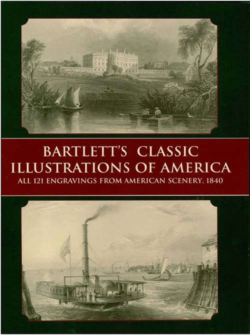 Book cover of Bartlett's Classic Illustrations of America: All 121 Engravings from American Scenery, 1840