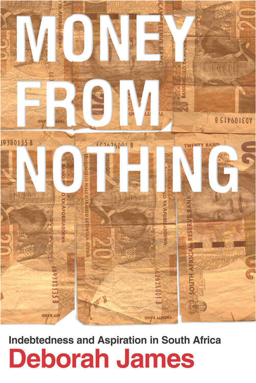 Book cover of Money from Nothing: Indebtedness and Aspiration in South Africa