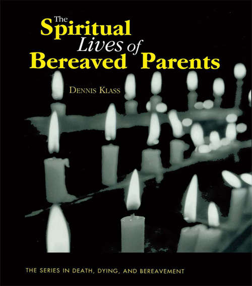 Book cover of The Spiritual Lives of Bereaved Parents (Series in Death, Dying, and Bereavement)