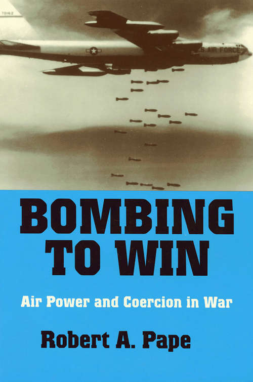 Book cover of Bombing to Win: Air Power and Coercion in War