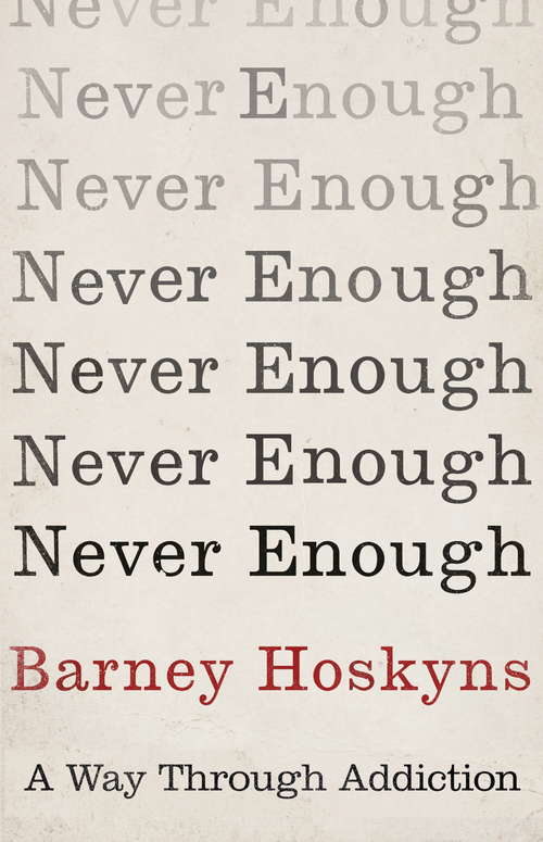 Book cover of Never Enough: A Way Through Addiction
