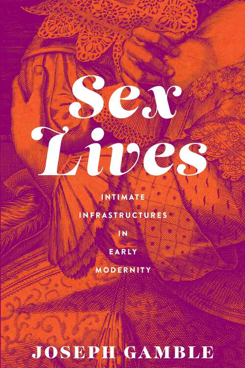 Book cover of Sex Lives: Intimate Infrastructures in Early Modernity