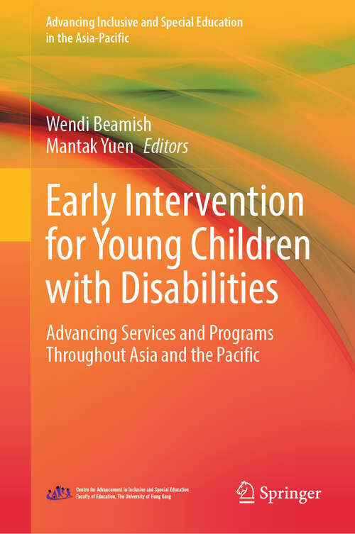 Book cover of Early Intervention for Young Children with Disabilities: Advancing Services and Programs Throughout Asia and the Pacific (Advancing Inclusive and Special Education in the Asia-Pacific)