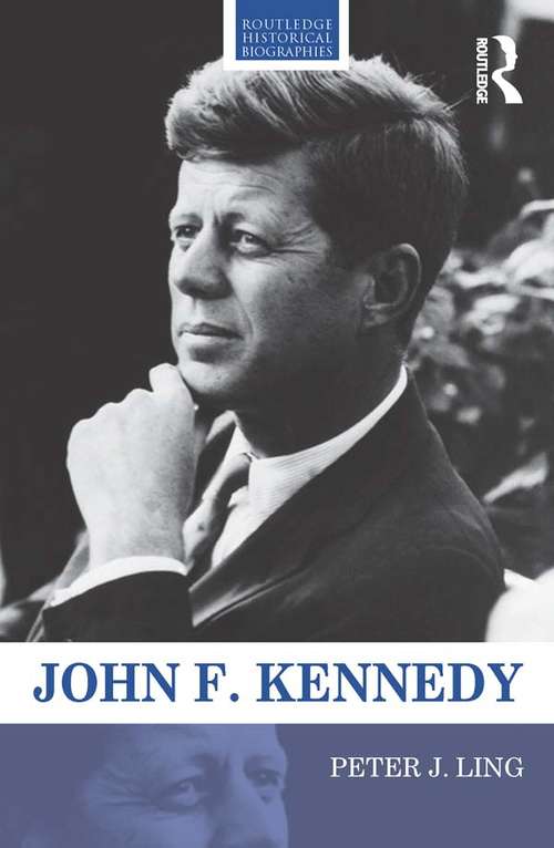 Book cover of John F. Kennedy: John F. Kennedy (Routledge Historical Biographies)