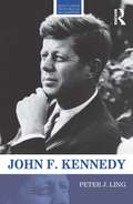 John F. Kennedy: John F. Kennedy (Routledge Historical Biographies)