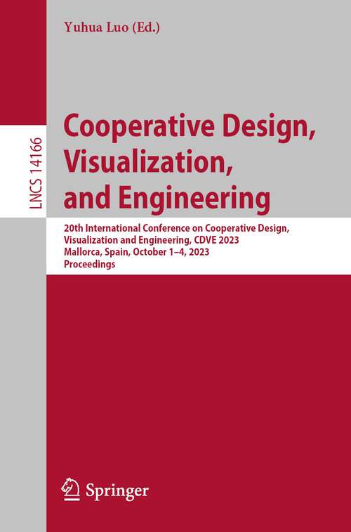 Book cover of Cooperative Design, Visualization, and Engineering: 20th International Conference on Cooperative Design, Visualization and Engineering, CDVE 2023, Mallorca, Spain, October 1–4, 2023, Proceedings (1st ed. 2023) (Lecture Notes in Computer Science #14166)