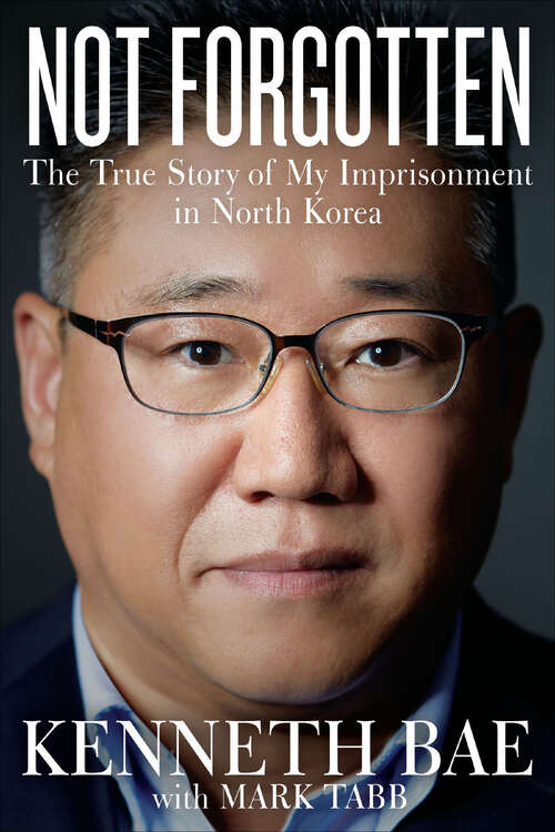 Book cover of Not Forgotten: The True Story of My Imprisonment in North Korea
