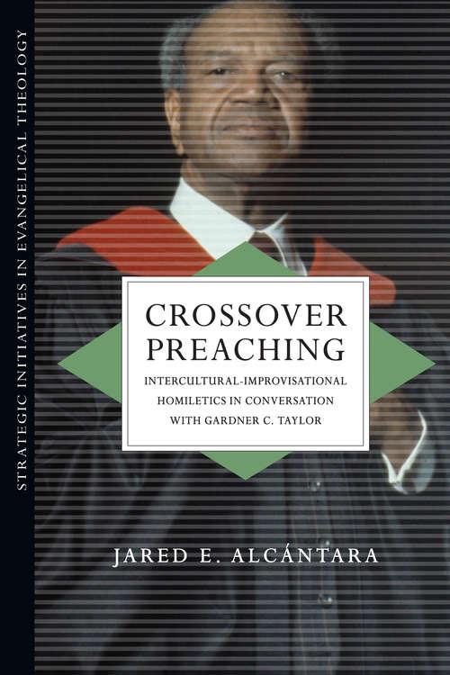 Book cover of Crossover Preaching: Intercultural-Improvisational Homiletics in Conversation with Gardner C. Taylor (Strategic Initiatives in Evangelical Theology)