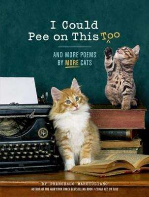 Book cover of I Could Pee on This, Too: And More Poems by More Cats