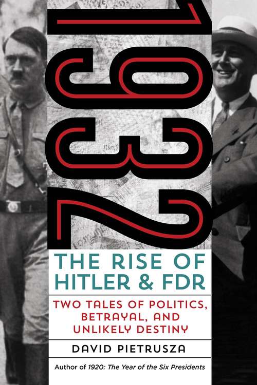 Book cover of 1932: The Rise of Hitler and FDR--Two Tales of Politics, Betrayal, and Unlikely Destiny