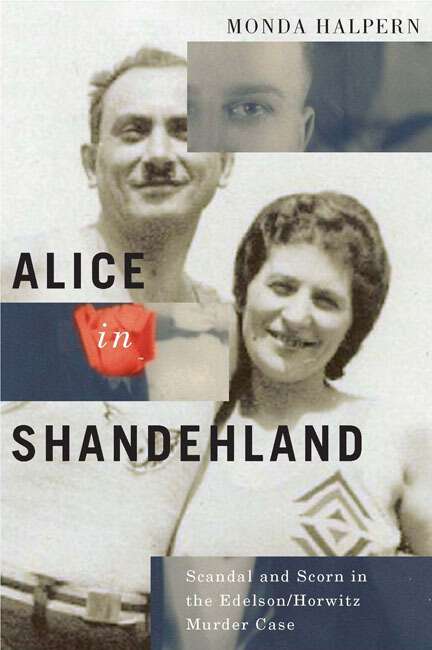 Book cover of Alice in Shandehland: Scandal and Scorn in the Edelson/Horwitz Murder Case (2) (McGill-Queen's Studies in Ethnic History #2.37)