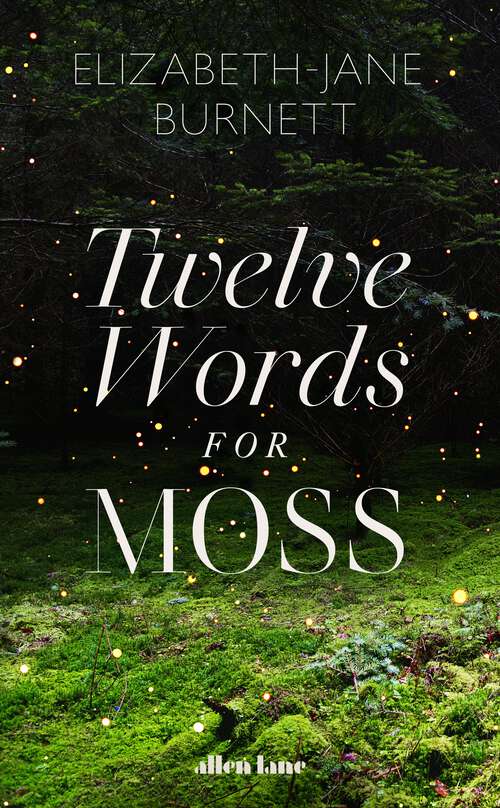 Book cover of Twelve Words for Moss: Love, Loss And Moss