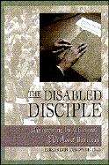 Book cover of The Disabled Disciple: Ministering in a Church Without Barriers