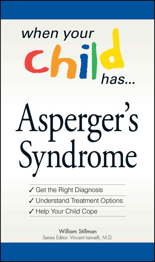Book cover of When Your Child Has  . . . Asperger's Syndrome: *Get the Right Diagnosis *Understand Treatment Options *Help Your Child Cope (When Your Child Has A . . .)
